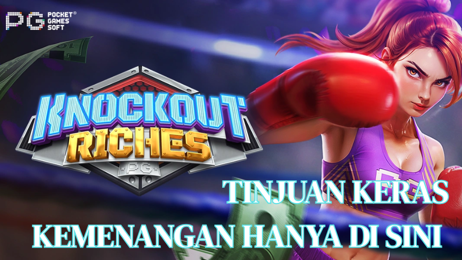 TINJUAN KERAS KEMENANGAN DI KNOCKOUT RICHES