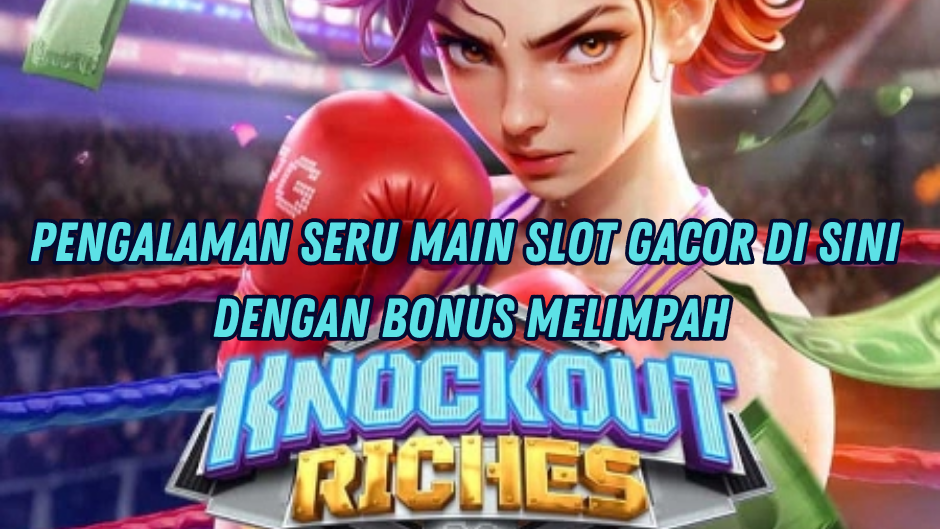 RAHASIA GACOR KNOCKOUT RICHES SLOT HARI INI